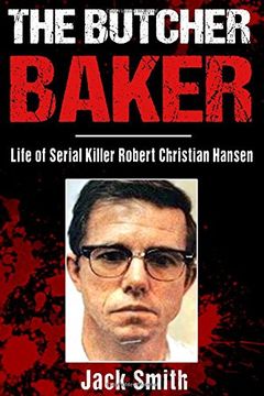 portada The Butcher Baker: Life of Serial Killer Robert Christian Hansen 