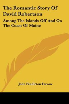 portada the romantic story of david robertson: among the islands off and on the coast of maine (en Inglés)