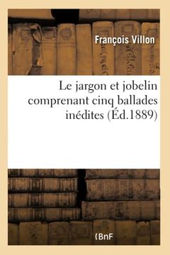 portada Le Jargon et Jobelin Comprenant Cinq Ballades Inédites: D'après le Manuscrit de la Bibliothèque Royale de Stockholm (in French)
