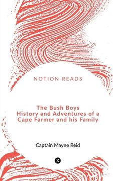 portada The Bush Boys History and Adventures of a Cape Farmer and his Family (en Inglés)