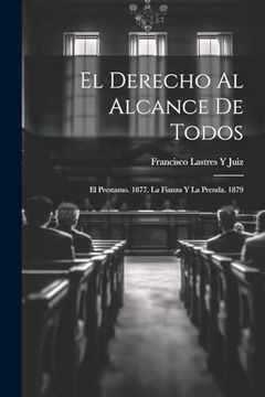 portada El Derecho al Alcance de Todos: El Prestamo. 1877. La Fianza y la Prenda. 1879