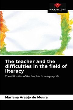portada The teacher and the difficulties in the field of literacy (en Inglés)