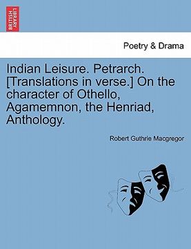 portada indian leisure. petrarch. [translations in verse.] on the character of othello, agamemnon, the henriad, anthology. (in English)