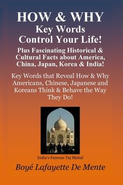 portada How & Why Key Words Control Your Life!: Plus Fascinating Historical & Cultural Facts About China, Japan, Korea & India! (en Inglés)