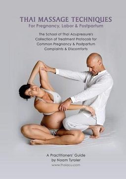 portada Thai Massage Techniques for Pregnancy, Labor & Postpartum: The School of Thai Acupressure's Collection of Treatment Protocols for Common Pregnancy & Postpartum Complaints & Discomforts (in English)