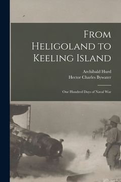 portada From Heligoland to Keeling Island [microform]: One Hundred Days of Naval War (in English)