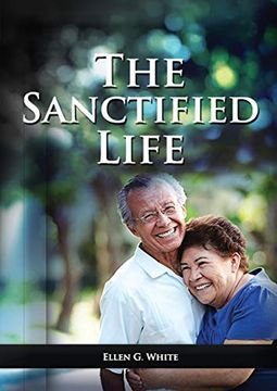 portada The Sanctified Life: (Learning About Daniel'S Temperance, John'S Abnegate Life and Controlling the Passions, Building a Christian Character) (in English)