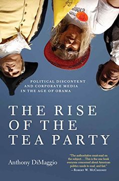 portada The Rise of the tea Party: Political Discontent and Corporate Media in the age of Obama (en Inglés)