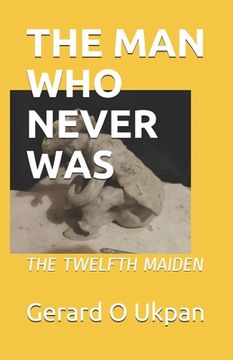 portada The Man Who Never Was: The Twelfth Maiden