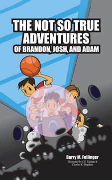 portada The Not so True Adventures of Brandon, Josh, and Adam (en Inglés)