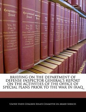 portada briefing on the department of defense inspector general's report on the activities of the office of special plans prior to the war in iraq (en Inglés)