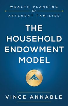 portada The Household Endowment Model: Wealth Planning for Affluent Families (en Inglés)