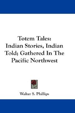 portada totem tales: indian stories, indian told; gathered in the pacific northwest (in English)