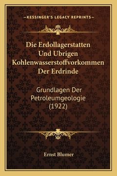 portada Die Erdollagerstatten Und Ubrigen Kohlenwasserstoffvorkommen Der Erdrinde: Grundlagen Der Petroleumgeologie (1922) (en Alemán)