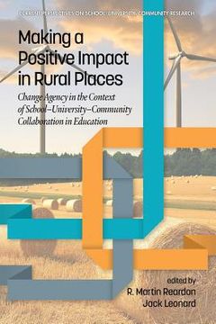 portada Making a Positive Impact in Rural Places: Change Agency in the Context of School-University-Community Collaboration in Education (in English)