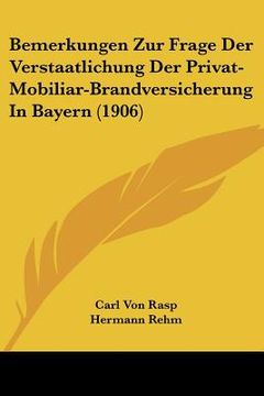 portada Bemerkungen Zur Frage Der Verstaatlichung Der Privat-Mobiliar-Brandversicherung In Bayern (1906) (in German)