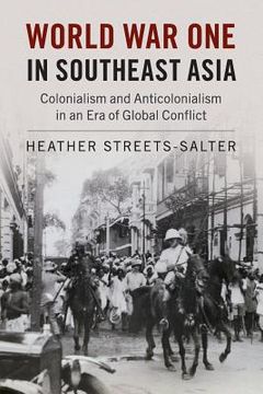 portada World war one in Southeast Asia: Colonialism and Anticolonialism in an era of Global Conflict 
