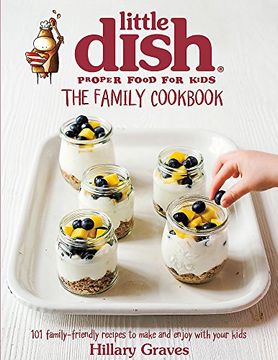 portada The Little Dish Family Cookbook: 101 Family-Friendly Recipes to Make and Enjoy with Your Kids