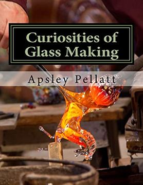 portada Curiosities of Glass Making: Processes and Productions of Ancient and Modern Ornamental Glass Manufacture 