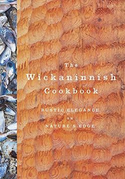portada The Wickaninnish Cookbook: Rustic Elegance on Nature's Edge (en Inglés)