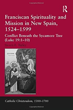 portada Franciscan Spirituality and Mission in New Spain, 1524-1599: Conflict Beneath the Sycamore Tree (Luke 19:1-10) (Catholic Christendom, 1300-1700)