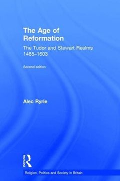 portada The Age of Reformation: The Tudor and Stewart Realms 1485-1603 (en Inglés)