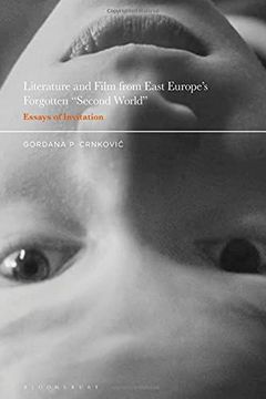 portada Literature and Film From East Europe’S Forgotten "Second World": Essays of Invitation (en Inglés)