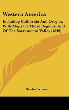 portada western america: including california and oregon, with maps of those regions, and of the sacramento valley (1849) (en Inglés)