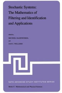portada Stochastic Systems: The Mathematics of Filtering and Identification and Applications: Proceedings of the NATO Advanced Study Institute Held at Les Arc (en Inglés)