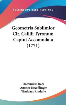 portada Geometria Sublimior Clr. Caillii Tyronum Captui Accomodata (1771) (en Latin)