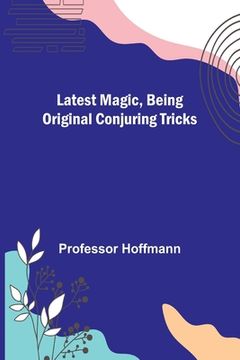 portada Latest Magic, Being original conjuring tricks (in English)