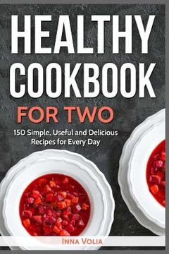 portada Healthy Cookbook for Two: 150 Simple, Useful and Delicious Recipes for Every Day (in English)