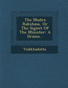portada The Mudra Rakshasa, or the Signet of the Minister: A Drama... (in English)