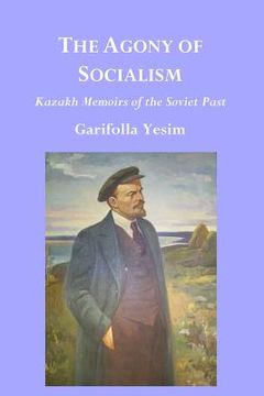 portada The Agony of Socialism: Kazakh Memoirs of the Soviet Past (en Inglés)