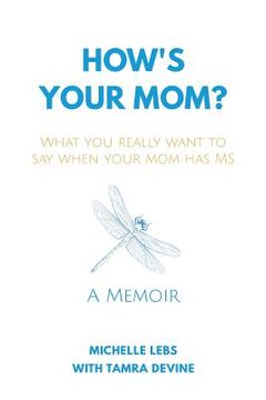 portada How's Your Mom?: What You Really Want to Say When Your Mom Has MS (en Inglés)