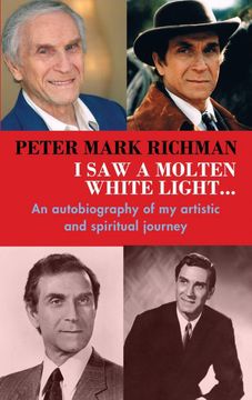 portada Peter Mark Richman: I saw a Molten, White Light. An Autobiography of my Artistic and Spiritual Journey (Hardback) (in English)