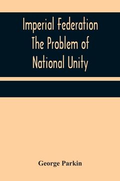 portada Imperial Federation The Problem of National Unity (en Inglés)