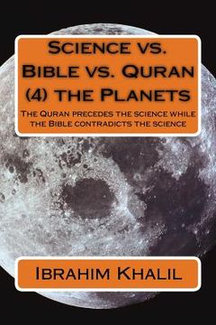 portada Science vs. Bible vs. Quran (4) the Planets: The Quran precedes the science while the Bible contradicts the science (en Inglés)