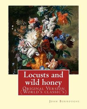 portada Locusts and wild honey. By: John Burroughs: (Original Version) (en Inglés)