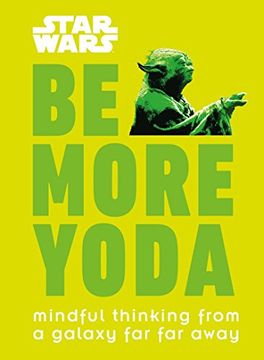 portada Star Wars be More Yoda: Mindful Thinking From a Galaxy far far Away (in English)
