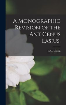 portada A Monographic Revision of the Ant Genus Lasius. (in English)