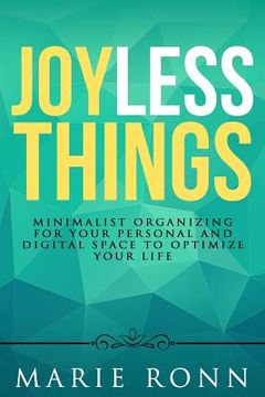 portada Joyless Things: Minimalist organizing for your personal and digital space to optimize your life (en Inglés)