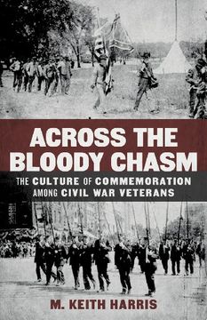 portada Across the Bloody Chasm: The Culture of Commemoration Among Civil war Veterans (Conflicting Worlds: New Dimensions of the American Civil War) (in English)