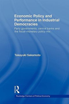 portada economic policy and performance in industrial democracies: party governments, central banks and the fiscal-monetary policy mix (en Inglés)