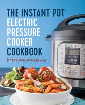 The Instant Pot(R) Electric Pressure Cooker Cookbook: Instant Pot Electric Pressure Cooker Cookbook (en Inglés)