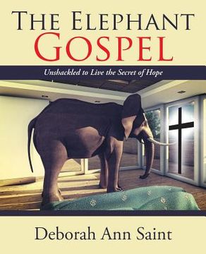 portada The Elephant Gospel: Unshackled to Live the Secret of Hope (in English)