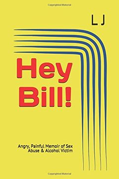 portada Hey Bill! Angry, Painful Memoir of sex Abuse & Alcohol Victim 