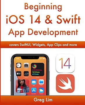 portada Beginning ios 14 & Swift 5 app Development: Develop ios Apps, Widgets With Xcode 12, Swift 5, Swiftui, Arkit and More: Develop ios Apps With Xcode 12, Swift 5, Swiftui, Mlkit, Arkit and More (en Inglés)