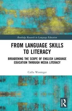 portada From Language Skills to Literacy: Broadening the Scope of English Language Education Through Media Literacy (Routledge Research in Language Education) 