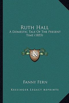 portada ruth hall: a domestic tale of the present time (1855) a domestic tale of the present time (1855)